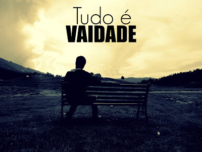 Resultado de imagem para Tudo É Vaidade