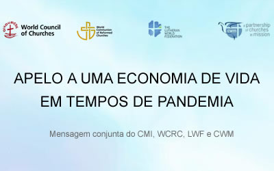 Apelo a uma Economia de Vida em Tempos de Pandemia – Mensagem conjunta do CMI, WCRC, LWF e CWM