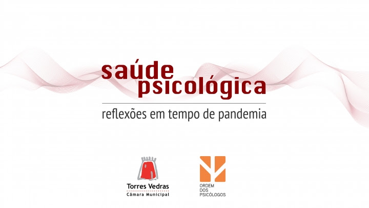 Torres Vedras | MUNICÍPIO E ORDEM DOS PSICÓLOGOS PROMOVEM “REFLEXÕES EM TEMPO DE PANDEMIA”