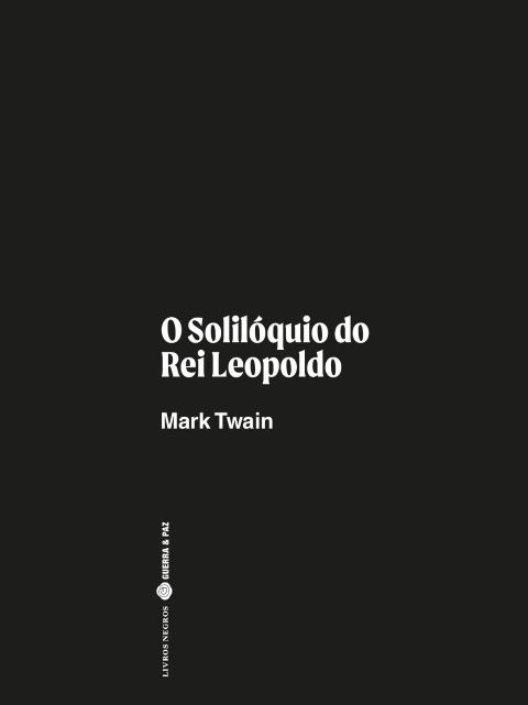 Livros | O Solilóquio do Rei Leopoldo: Mark Twain dá à tragédia do Estado Livre do Congo com as cores da sátira. Obra-prima.