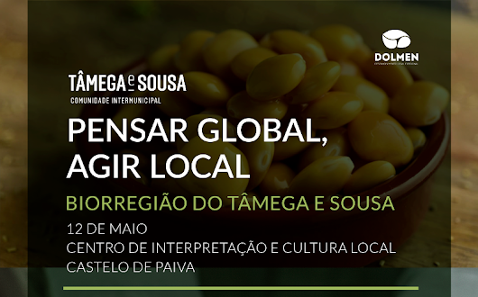 WORKSHOP “ PENSAR GLOBAL, AGIR LOCAL “ REALIZA-SE EM CASTELO DE PAIVA. Sobre a Bio-Região do Tâmega e Sousa