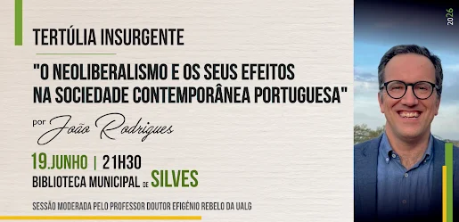 TERTÚLIA INSURGENTE REGRESSA À BIBLIOTECA MUNICIPAL DE SILVES PARA DEBATER OS IMPACTOS DO NEOLIBERALISMO NA SOCIEDADE CONTEMPORÂNEA PORTUGUESA