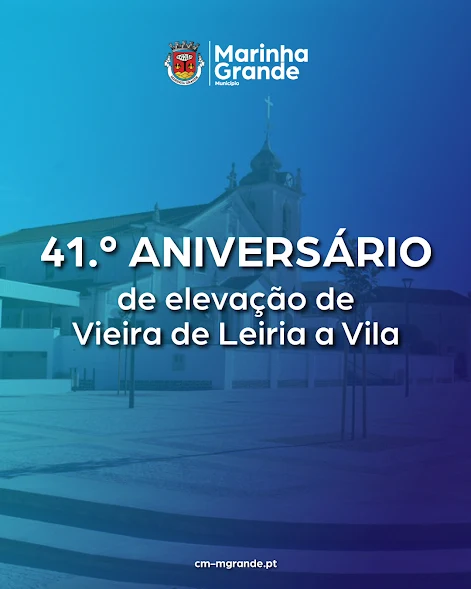 Marinha Grande | 41.º ANIVERSÁRIO DA ELEVAÇÃO DE VIEIRA DE LEIRIA A VILA