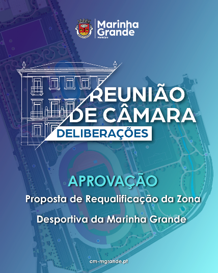 CÂMARA MUNICIPAL APROVA PROPOSTA DE REQUALIFICAÇÃO DA ZONA DESPORTIVA DA MARINHA GRANDE