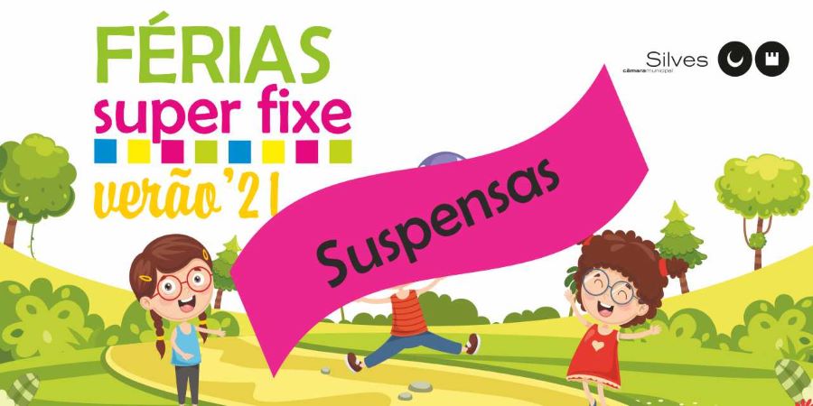 Silves | PROGRAMA “FÉRIAS SUPER FIXE – VERÃO 2021” FICA SUSPENSO ATÉ DIA 16 DE JULHO