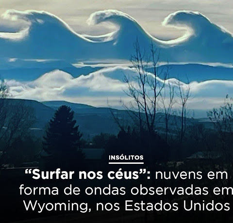 “Surfar nos céus”: nuvens em forma de ondas observadas em Wyoming, nos Estados Unidos