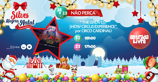 Dias 22 e 23 de dezembro. THE GREATEST SHOW CIRCUS EXPERIENCE, POR CIRCO CARDINALI, ANIMA SILVES ALEGRIA DO NATAL