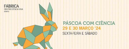 “Páscoa com ciência” na Fábrica Centro Ciência Viva de Aveiro