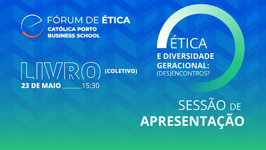 Dia 23 de maio, pelas 15h30, Católica Porto Business School apresenta. Novo Livro Coletivo sobre “Ética e Diversidade Geracional: (Des)Encontros?”