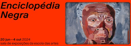 Inauguração dia 20 de junho, às 19h00, na Sala de Exposições da Escola das Artes no Porto Exposição Enciclopédia Negra pela primeira vez em Portugal