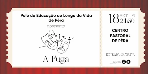 GRUPO DE TEATRO DO POLO DE EDUCAÇÃO AO LONGO DA VIDA DE PÊRA APRESENTA A PEÇA DE TEATRO “A FUGA”