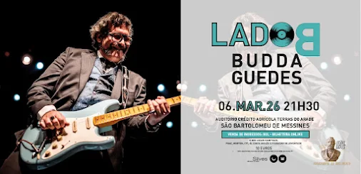 LADO B COM BUDDA GUEDES, DIA 06 DE MARÇO, EM SÃO BARTOLOMEU DE MESSINES