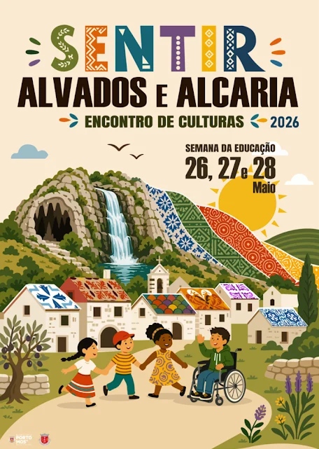 Porto de Mós | Semana da Educação 2026 “Sentir Alvados e Alcaria” – Encontro de Culturas, 26, 27 e 28 de Maio em Alvados e Alcaria