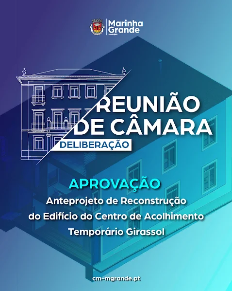 CÂMARA MUNICIPAL DA MARINHA GRANDE APROVA ANTEPROJETO PARA RECONSTRUÇÃO DO CENTRO DE ACOLHIMENTO TEMPORÁRIO GIRASSOL